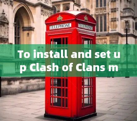 To install and set up Clash of Clans modding,follow these organized steps: