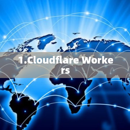 1.Cloudflare Workers 1.Cloudflare Workers