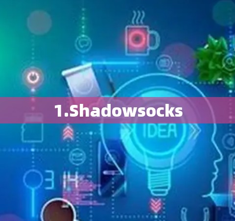 1.Shadowsocks 1.Shadowsocks